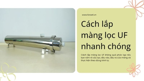 Cách lắp màng lọc UF nhanh chóng
