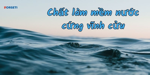 4+ chất làm mềm nước cứng vĩnh cửu hiệu quả