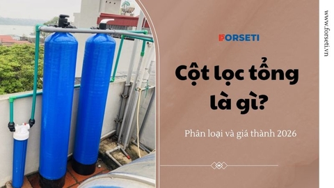 Cột lọc tổng là gì? Phân loại và giá thành 2026