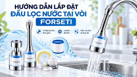 Hướng Dẫn Lắp Đặt Và Vệ Sinh Đầu Lọc Nước Tại Vòi Forseti Chi Tiết Từ A-Z