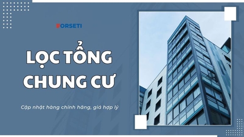 Lọc tổng chung cư chính hãng, giá hợp lý