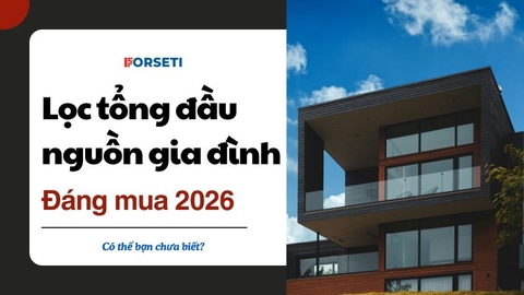 Top lọc tổng đầu nguồn gia đình đáng mua 2026