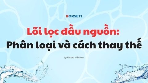 Lõi lọc đầu nguồn: Phân loại và cách thay thế