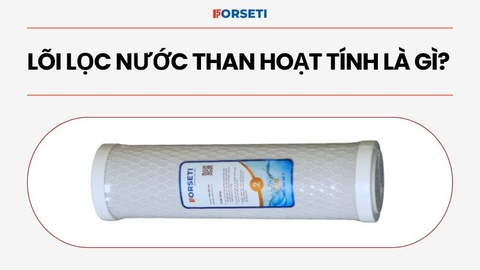 Lõi lọc nước than hoạt tính là gì? Cấu tạo và công dụng