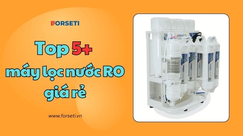 Top 5+ máy lọc nước RO giá rẻ được ưa chuộng