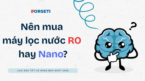 Nên mua máy lọc nước RO hay Nano? Loại nào tốt?
