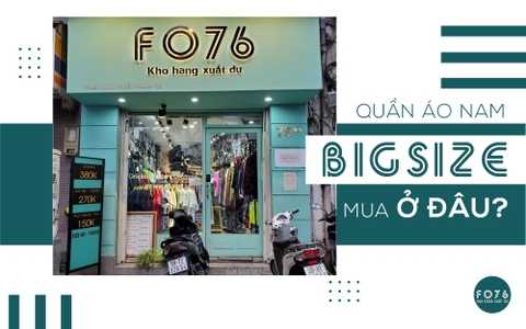 QUẦN ÁO NAM BIGSIZE MUA Ở ĐÂU?