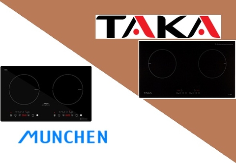Bếp từ Taka và bếp từ Munchen : 2 thương hiệu, 1 đẳng cấp