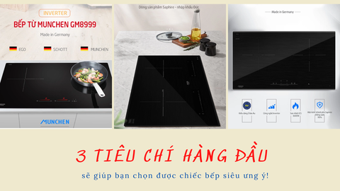 3 Tiêu chí hàng đầu sẽ giúp bạn chọn được chiếc bếp siêu ưng ý