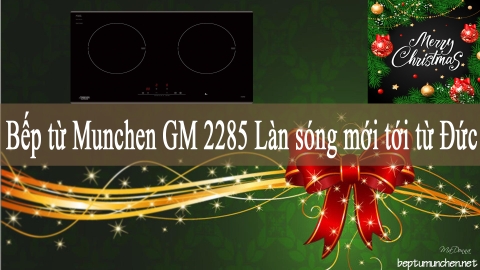 Bếp từ Munchen GM 2285 Làn sóng mới tới từ Đức