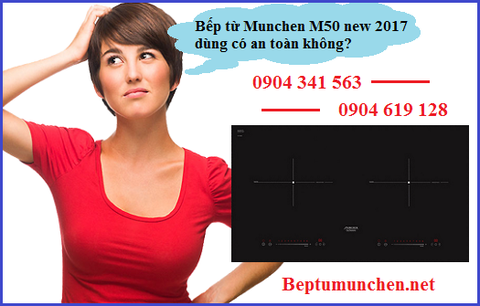 Bếp từ Munchen M50 new 2017 dùng có an toàn không?