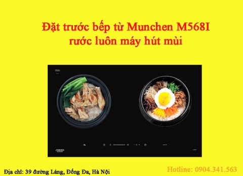 Đặt trước bếp từ Munchen M568I, rước luôn máy hút mùi, hoàn tiền 1.4 triệu đồng