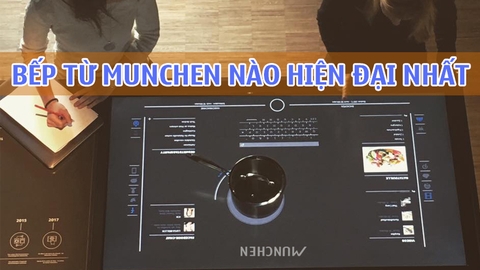 Bếp từ munchen nào hiện đại nhất