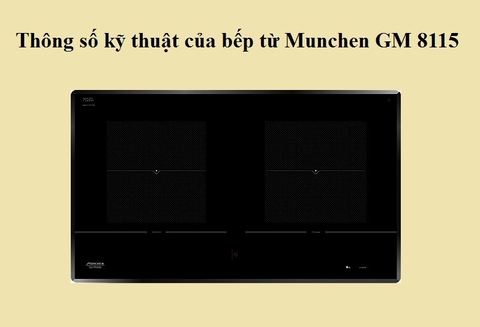 Chi tiết thông số kỹ thuật của bếp từ Munchen GM 8115