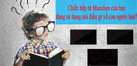 Chiếc bếp từ Munchen của bạn đang sử dụng nói điều gì về con người bạn