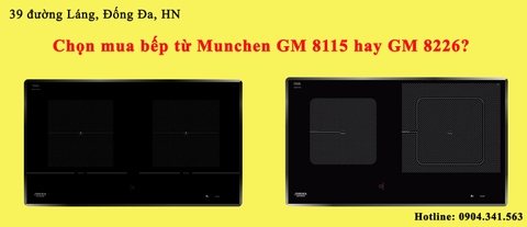 Chọn mua bếp từ Munchen GM 8115 hay GM 8226?