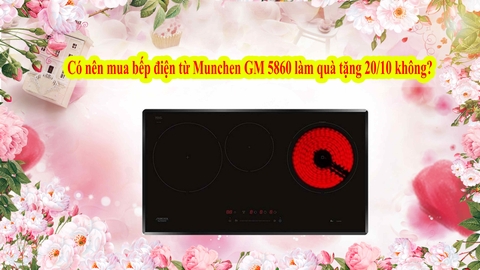 Có nên mua bếp điện từ Munchen GM 5860 làm quà tặng 20/10 không?