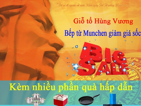 Giỗ tổ Hùng Vương : Cùng hưởng ứng bếp từ Munchen giảm giá sốc