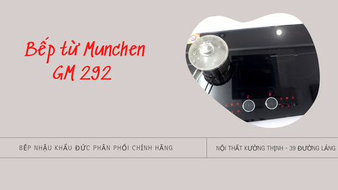 Không thể tìm ra điểm trừ của bếp từ Munchen GM292IN