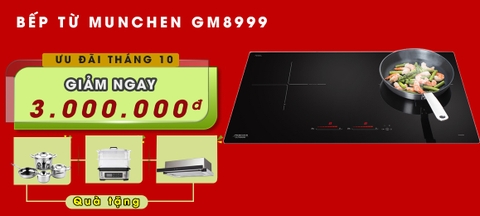 Ưu đãi tháng 10: Giảm cực sâu, tặng quà cực chất khi mua bếp từ Munchen GM8999