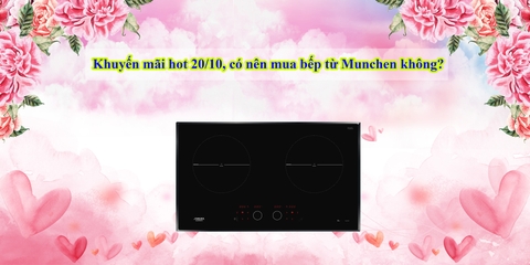 Khuyến mãi hot 20/10, có nên mua bếp từ Munchen không?