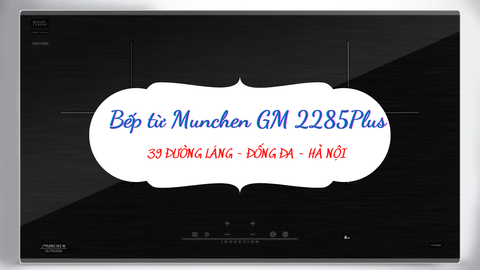 Mê mẫn với thiết kế và tính năng của bếp từ Munchen GM2285 Plus