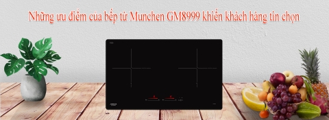 Những ưu điểm của bếp từ Munchen GM8999 khiến khách hàng tin chọn