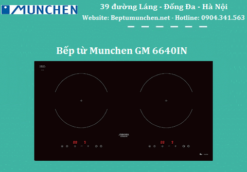 Tìm hiểu một số thông số kỹ thuật trên bếp từ Munchen GM 6640IN