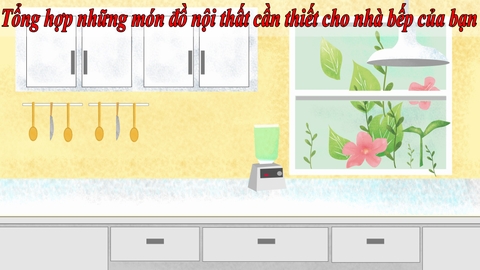 Tổng hợp những món đồ nội thất cần thiết cho nhà bếp của bạn