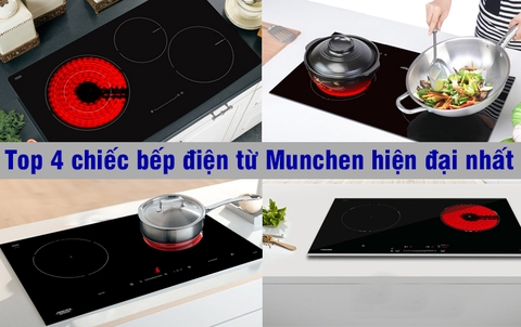 Top 4 chiếc bếp điện từ Munchen công nghệ cao nhất hiện nay