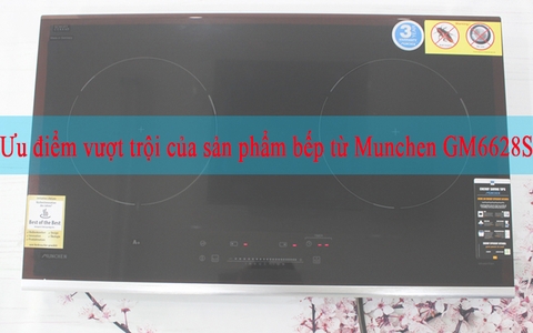 Ưu điểm vượt trội của sản phẩm bếp từ Munchen GM6628S