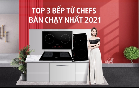 Nhìn lại 3 mẫu bếp từ Chefs bán chạy nhất năm 2021 : Giá bán đang tốt, đều đáng mua ở thời điểm hiện tại