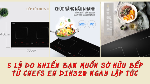 5 lý do khiến bạn muốn sở hữu bếp từ Chefs EH DIH320 ngay lập tức