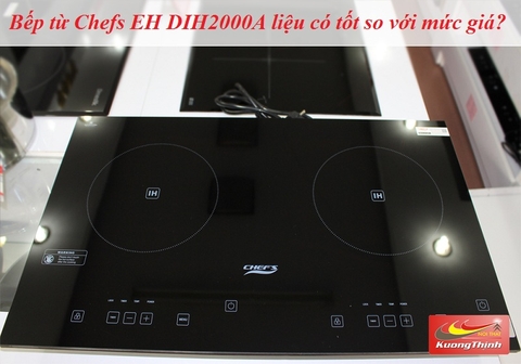 Bếp từ Chefs EH DIH2000A liệu có tốt so với mức giá