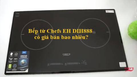 Bếp từ Chefs EH DIH888 có giá bán bao nhiêu?