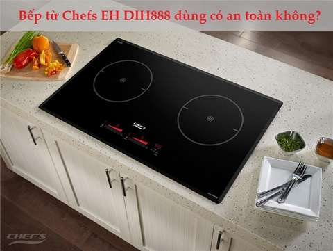 Bếp từ Chefs EH DIH888 dùng có an toàn không?