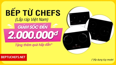 Danh sách bếp từ Chefs lắp ráp Việt Nam đang được giảm giá quá rẻ