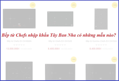 Bếp từ Chefs nhập khẩu Tây Ban Nha có những mẫu nào?