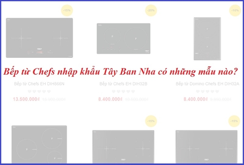 Bếp từ Chefs nhập khẩu Tây Ban Nha có những mẫu nào?