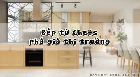 Bếp từ Chefs phá giá thị trường chỉ từ 5 triệu đồng