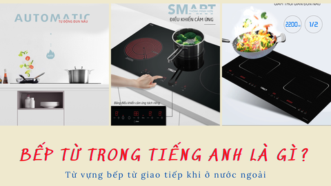 Bếp từ trong tiếng anh là gì? Từ vựng bếp từ giao tiếp khi ở nước ngoài