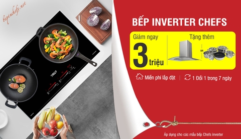 Khuyến mãi siêu khủng khi mua bếp từ Chefs inverter