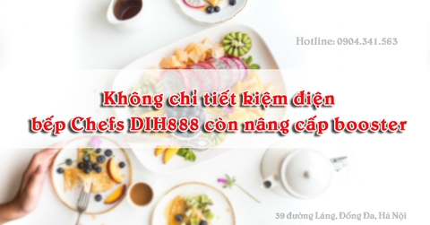 Không chỉ tiết kiệm điện, bếp Chefs DIH888 còn được nâng cấp luôn booster