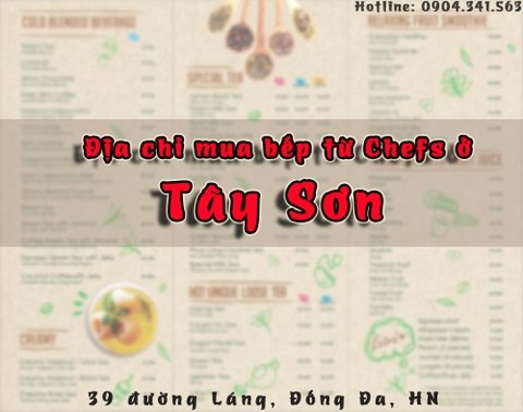 Địa chỉ mua bếp từ Chefs ở Tây Sơn