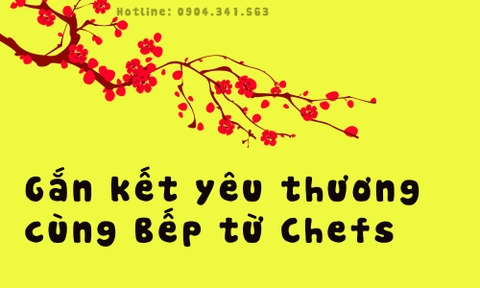 Gắn kết yêu thương cùng Bếp từ Chefs