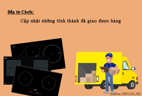 Bếp từ Chefs: Cập nhật những tỉnh thành đã giao được hàng