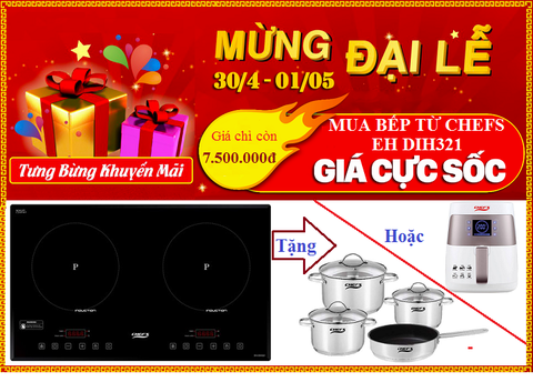 Khuyến mại hấp dẫn khi mua bếp từ Chefs EH DIH321 dịp 30/4-1/5