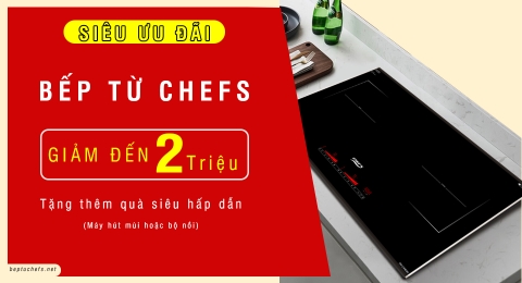 Bếp từ Chefs giá rẻ quá - Chương trình khuyến mãi ưu đãi đặc biệt