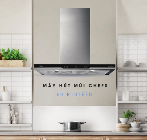 Ngoài mức giá hấp dẫn, còn lý do gì để chọn máy hút mùi Chefs EH R107E7D