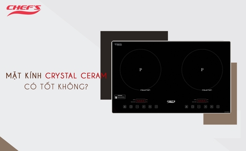 Tìm hiểu mặt kính Crystal CERAM sử dụng trên bếp từ Chefs EH DIH321